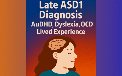 ASD1 Late Diagnosis: AuDHD, Dyslexia, OCD, Lived Experience